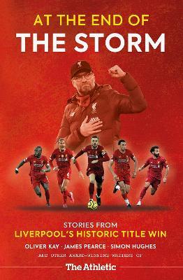 At the End of the Storm: Stories from Liverpool's Historic Title Win - James Pearce,Oliver Kay,Simon Hughes - cover