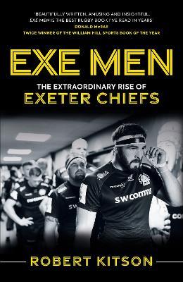 Exe Men: The Extraordinary Rise of the Exeter Chiefs - Rob Kitson - cover