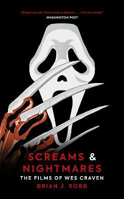 Screams & Nightmares: The Films of Wes Craven - Brian J. Robb - cover