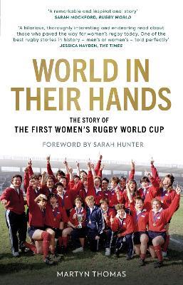 World in their Hands: The Story of the First Women's Rugby World Cup - Martyn Thomas - cover