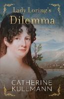 Lady Loring's Dilemma: A Regency Novel - Catherine Kullmann - cover