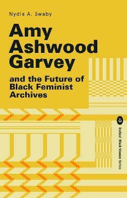 Amy Ashwood Garvey and the Future of Black Feminist Archives - Nydia Swaby - cover