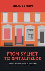 From Sylhet to Spitalfields: Bengali Squatters in 1970s East London