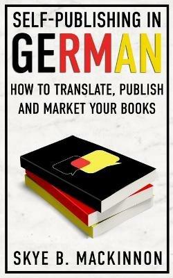 Self-Publishing in German: How to Translate, Publish and Market your Books - Skye B. MacKinnon - cover