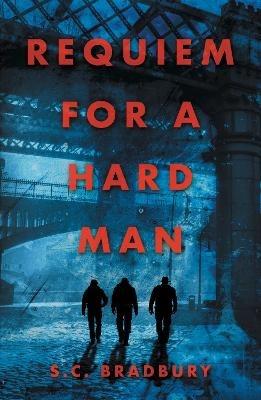 Requiem for a Hard Man - S.C. Bradbury - cover