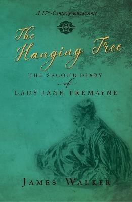 The Hanging Tree: The second diary of Lady Jane Tremayne - James Walker - cover
