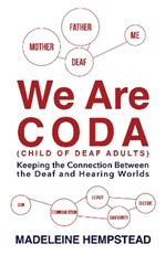 We Are Coda: Keeping the Connection between the Deaf and Hearing Worlds