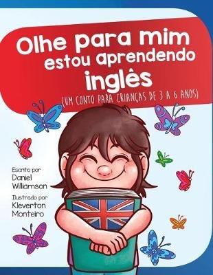 Olhe para mim estou aprendendo ingles: Um conto para crianças de 3 a 6 anos - Daniel Williamson - cover