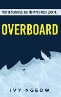 Overboard: A dark, compelling, modern suspense novel - Ivy Ngeow - cover