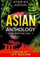Asian Anthology: New Writing Vol. 1: Stories by Writers from Around the World