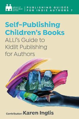 Self-Publishing a Children’s Book: ALLi’s Guide to Kidlit Publishing for Authors - Alliance of Independent Authors - cover
