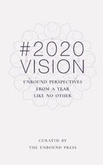 2020 Vision: Unbound Perspectives From a Year Like No Other
