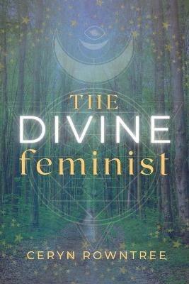 The Divine Feminist - Ceryn Rowntree - cover