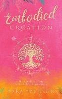 Embodied Creation: The sensitive's way to consciously co-create - Tara Jackson - cover
