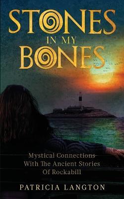 Stones In My Bones: Mystical Connections With The Ancient Stories Of Rockabill - Patricia Langton - cover