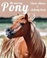 Me and My Pony Photo Album & Activity Book - Equine Addicts - cover