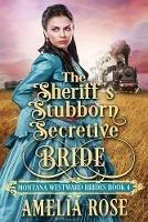 The Sheriff's Stubborn Secretive Bride - Amelia Rose - cover
