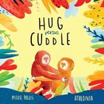 Hug Versus Cuddle: A heartwarming rhyming story about getting along