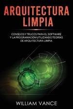 Arquitectura limpia: Consejos y trucos para el software y la programación utilizando teorías de arquitectura limpia