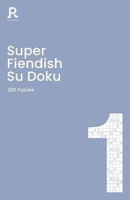 Super Fiendish Su Doku Book 1: a fiendish sudoku book for adults containing 200 puzzles - Richardson Puzzles and Games - cover