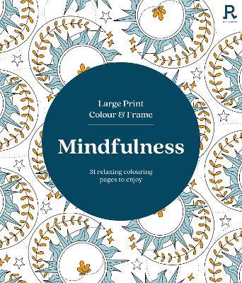 Large Print Colour & Frame - Mindfulness: 31 Relaxing Colouring Pages to Enjoy - Richardson Puzzles and Games - cover