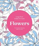 Large Print Colour & Frame - Flowers (Colouring Book for Adults): 31 Relaxing Colouring Pages to Enjoy