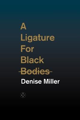 A Ligature for Black Bodies - Denise Miller - cover