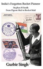 India's Forotten Rocket Pioneer: Stephen H Smith From Pigeon Mail to Rocket Mail