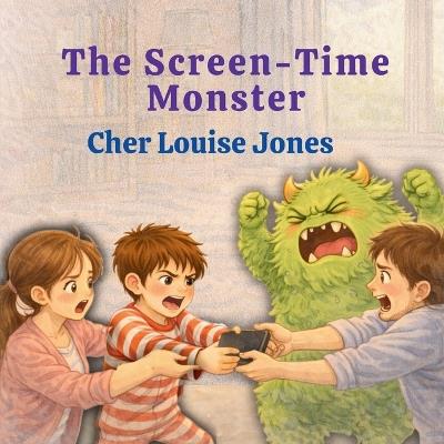The Screen-Time Monster - Cher Louise Jones - cover