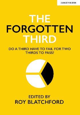 The Forgotten Third: Do one third have to fail for two thirds to succeed? - Roy Blatchford - cover