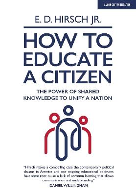 How To Educate A Citizen: The Power of Shared Knowledge to Unify a Nation - E. D. Hirsch - cover
