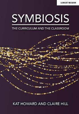Symbiosis: The Curriculum and the Classroom - Kat Howard,Claire Hill - cover