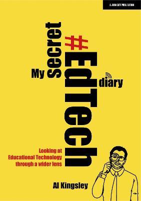 My Secret #EdTech Diary: Looking at Educational Technology through a wider lens - Al Kingsley - cover