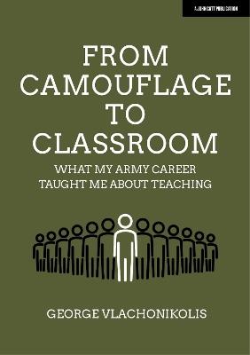 From Camouflage to Classroom: What my Army career taught me about teaching - George Vlachonikolis - cover