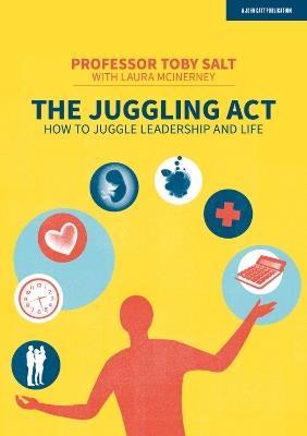 The Juggling Act: How to juggle leadership and life - Professor Toby Salt - cover