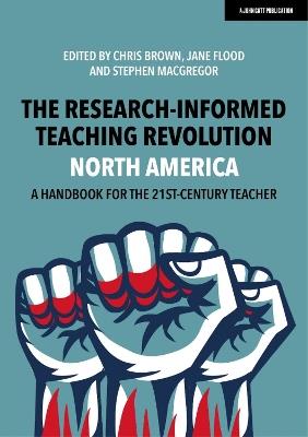 The Research-Informed Teaching Revolution - North America: A Handbook for the 21st Century Teacher - Chris Brown,Jane Flood,Stephen MacGregor - cover