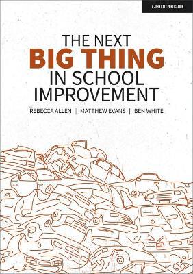 The Next Big Thing in School Improvement - Ben White,Matthew Evans,Rebecca Allen - cover