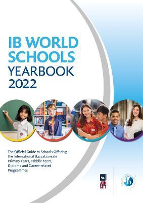 IB World Schools Yearbook 2022: The Official Guide to Schools Offering the International Baccalaureate Primary Years, Middle Years, Diploma and Career-related Programmes - Jonathan Barnes - cover