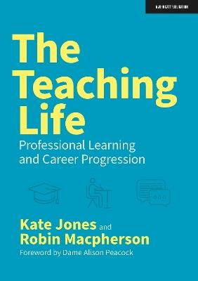 The Teaching Life: Professional Learning and Career Progression - Kate Jones,Robin Macpherson - cover