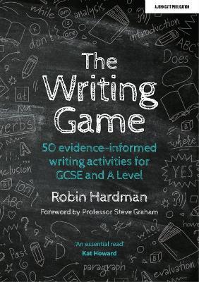 The Writing Game: 50 Evidence-Informed Writing Activities for GCSE and A Level - Robin Hardman - cover