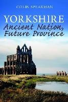 Yorkshire: Ancient Nation, Future Province