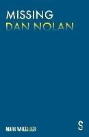 Missing Dan Nolan: New edition with bonus features - Mark Wheeller - cover