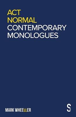 Act Normal: Mark Wheeller Contemporary Monologues - Mark Wheeller - cover