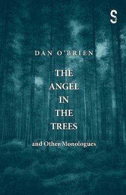 The Angel in the Trees and Other Monologues - Dan O'Brien - cover