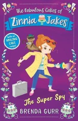 The Super Spy: The Fabulous Cakes of Zinnia Jakes - Brenda Gurr - cover
