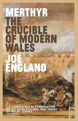 Merthyr, The Crucible of Modern Wales - Joe England - cover
