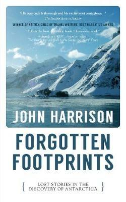Forgotten Footprints: Lost Stories in the Discovery of Antarctica - John Harrison - cover