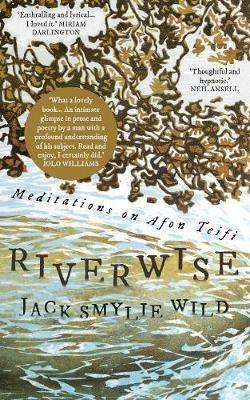 Riverwise: Meditations on Afon Teifi - Jack Smylie Wild - cover