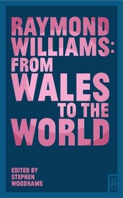 Raymond Williams: From Wales to the World - cover
