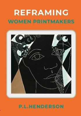 Reframing Women Printmakers - PL Henderson - cover